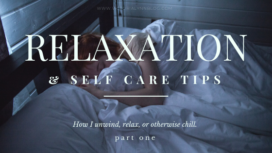 My Relaxation/Self Care Tips Pt. 1