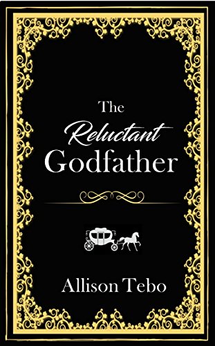 The Reluctant Godfather: A retelling of Cinderella by [Tebo, Allison]