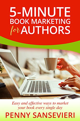 5-Minute Book Marketing for Authors: Easy and effective ways to market your book every single day! by [Sansevieri, Penny C.]